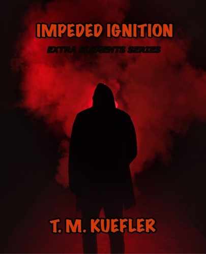  T. M. Kuefler - Impeded Ignition - Extra Elements Series, #16.