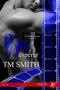 T.M. Smith - En mâle d'amour Tome 4 : Oser espérer.