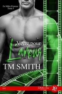 T.M. Smith - En mâle d'amour Tome 5 : Vivre pour l'amour.