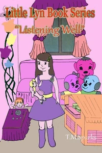 Little Girl Lyn-Book Series "Listening Well" Book 1