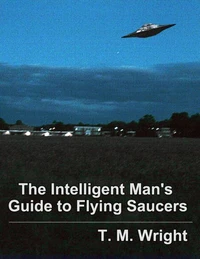 The Intelligent Man's Guide to Flying Saucers