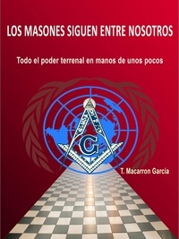  T. Macarron García - Los masones siguen entre nosotros.