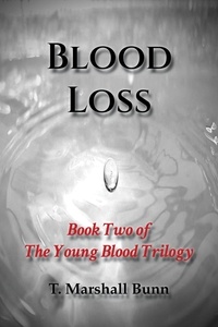  T. Marshall Bunn - Blood Loss: Book Two of the Young Blood Trilogy - The Young Blood Trilogy, #2.