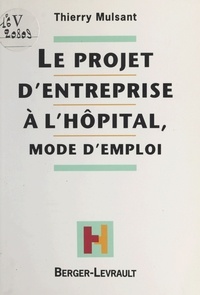 T Mulsant - Le projet d'entreprise à l'hôpital - Mode d'emploi.
