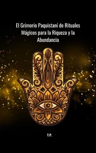 El Grimorio Paquistaní de Rituales Mágicos para la Riqueza y la Abundancia