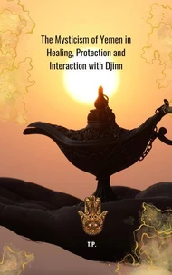 The Mysticism of Yemen in Healing, Protection and Interaction with Djinn