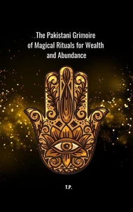 The Pakistani Grimoire of Magical Rituals for Wealth and Abundance