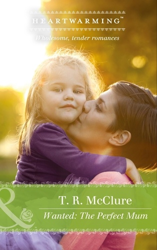 T. R. McClure - Wanted: The Perfect Mom.