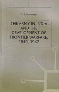 T. R. Moreman - The Army in India and the Development of Frontier Warfare, 1849-1947.
