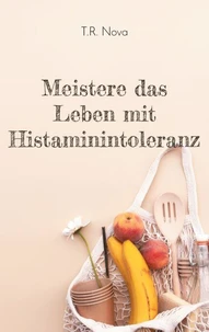 Meistere das Leben mit Histaminintoleranz