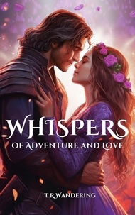 Ibooks téléchargement gratuit Whispers of Adventure and Love par T.R.Wandering