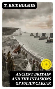 Ancient Britain and the Invasions of Julius Caesar