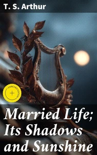 Married Life; Its Shadows and Sunshine