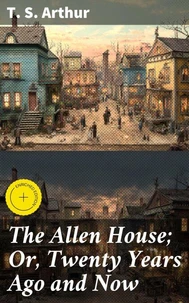 The Allen House; Or, Twenty Years Ago and Now