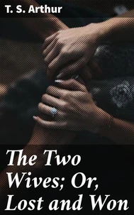 The Two Wives; Or, Lost and Won