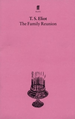 T-S Eliot - The Family Reunion.