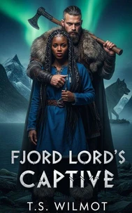 Fjord Lord's Captive: A BWWM Dark Omegaverse Viking Wolf Shifter Time Travel Romance