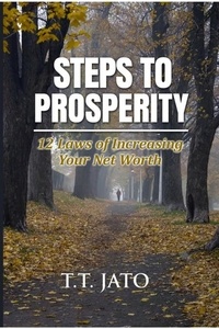  T.T. JATO - Steps To Prosperity  : 12 Laws Of Increasing Your Net Worth.