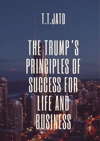The  Trump’s Principles of Success  for Life and Business