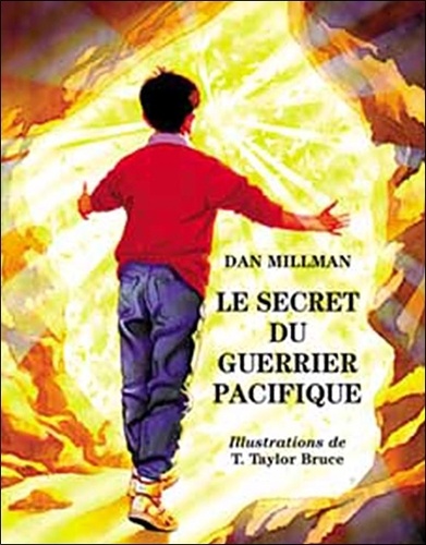 T-Taylor Bruce et Dan Millman - Le secret du guerrier pacifique - Une histoire de courage et d'amour.