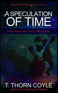  T. Thorn Coyle - A Speculation of Time - Science Fiction Short Stories, #3.