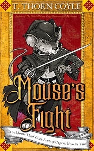  T. Thorn Coyle - Mouse's Fight - The Mouse Thief Cozy Fantasy Caper Novellas, #2.