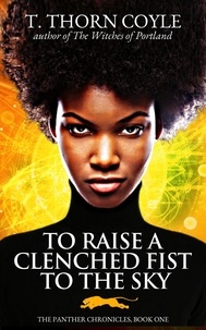  T. Thorn Coyle - To Raise a Clenched Fist to the Sky - The Panther Chronicles, #1.
