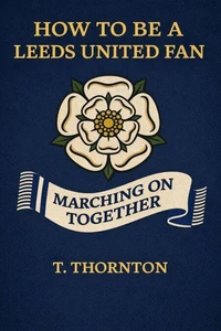How To Be A Leeds United Fan
