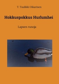 T. Tuulikki Oikarinen - Hokkuspokkus Hurlumhei - Lapsen runoja.
