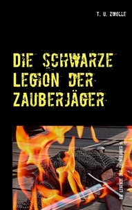 T. U. Zwolle - Die schwarze Legion der Zauberjäger - Die Legende der Zauberjäger II.