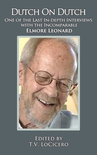  T.V. LoCicero - Dutch on Dutch: One of the Last In-depth Interviews with the Incomparable Elmore Leonard.