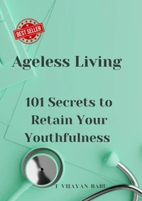 Ageless Living: 101 Secrets to Retain Your Youthfulness