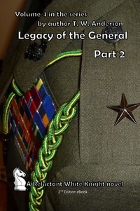  T.W. Anderson - Legacy Of The General - Part 2 - A Reluctant White Knight, #4.