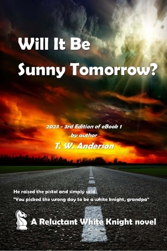  T.W. Anderson - Will It Be Sunny Tomorrow? - A Reluctant White Knight, #1.