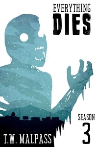  T.W. Malpass - Everything Dies: Season 3 - Everything Dies, #3.