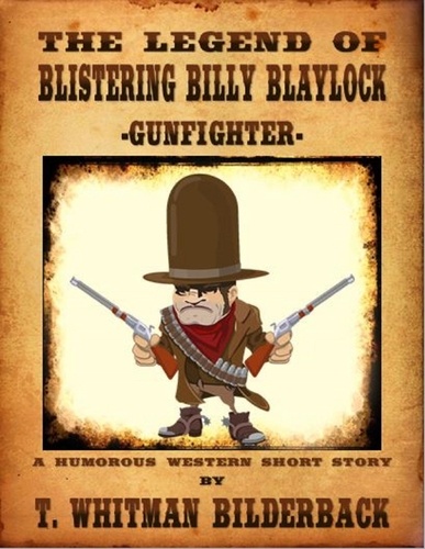  T. Whitman Bilderback - The Legend Of Blistering Billy Blaylock - Gunfighter.