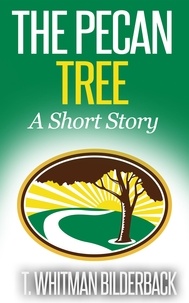  T. Whitman Bilderback - The Pecan Tree - A Short Story.