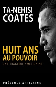 Ta-Nehisi Coates - Huit ans au pouvoir - Une tragédie américaine.