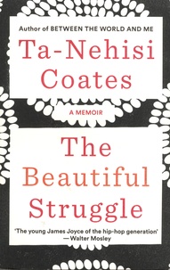 Ta-Nehisi Coates - The Beautiful Struggle - A Memoir.
