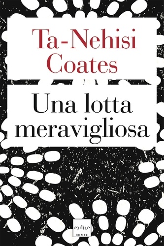 Ta-Nehisi Coates et Chiara Stangalino - Una lotta meravigliosa.