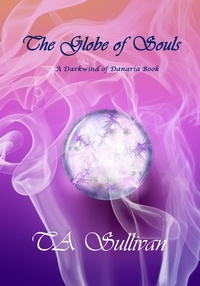  TA Sullivan - The Globe of Souls - Darkwind of Danaria, #2.
