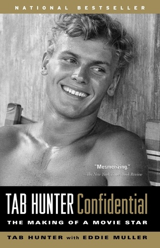 Tab Hunter Confidential. The Making of a Movie Star