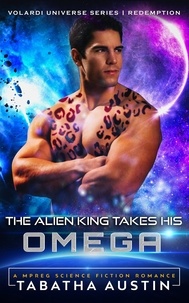  Tabatha Austin - The Alien King Takes His Omega - Volardi Redemption, #1.