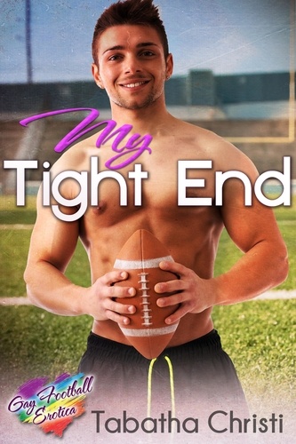  Tabatha Christi - My Tight End - Gay Football Erotica - Gay Sports Erotic Romance, #2.