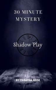  Tabatha Rose - 30 Minute Mystery - Shadow Play - 30 Minute stories.