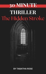  Tabatha Rose - 30 Minute Thriller - The Hidden Stroke - 30 Minute stories.