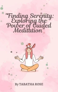 "Finding Serenity: Exploring the Power of Guided Meditation"