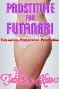 Prostitute for Futanari: Futa on Guy, Feminization, Prostitution