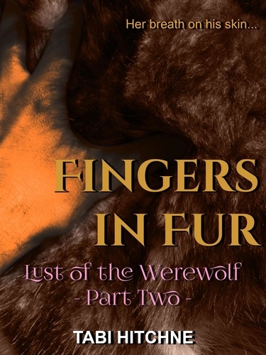  Tabi Hitchne - Fingers in Fur - Lust of the Werewolf, #2.