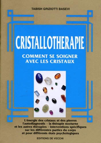 Tabish Griziotti-Basevi - Cristallotherapie. Comment Se Soigner Avec Les Cristaux.